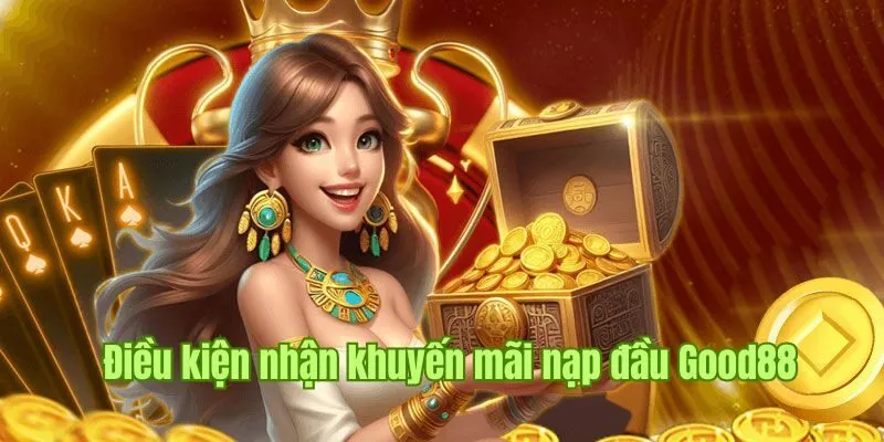 Khuyến Mãi Nạp Đầu Good88 - Ưu Đãi “Vàng” Cực Sốc Năm 2025 3 Điều kiện cần để tham gia chương trình khuyến mãi Good88