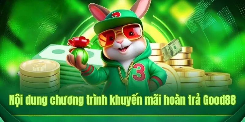 Khuyến mãi hoàn trả Good88 - Cập nhật thông tin mới nhất 2025 2 Những nội dung cần nắm khi tham gia ưu đãi Good88